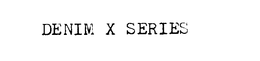 DENIM X SERIES trademark