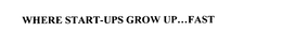WHERE START-UPS GROW UP...FAST trademark