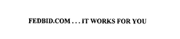FEDBID.COM... IT WORKS FOR YOU trademark