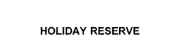 HOLIDAY RESERVE trademark