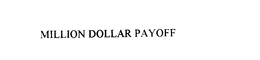 MILLION DOLLAR PAYOFF trademark