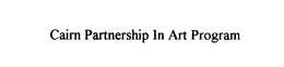 CAIRN PARTNERSHIP IN ART PROGRAM trademark