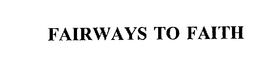 FAIRWAYS TO FAITH trademark