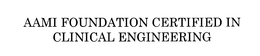 AAMI FOUNDATION CERTIFIED IN CLINICAL ENGINEERING trademark