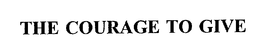 THE COURAGE TO GIVE trademark