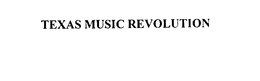 TEXAS MUSIC REVOLUTION trademark