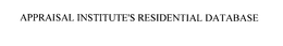 APPRAISAL INSTITUTE RESIDENTIAL DATABASE trademark