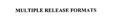 MULTIPLE RELEASE FORMATS trademark