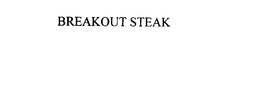 BREAKOUT STEAK trademark