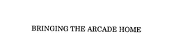 BRINGING THE ARCADE HOME trademark