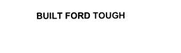 BUILT FORD TOUGH trademark