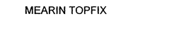 MEARIN TOPFIX trademark