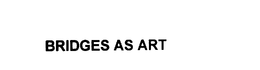 BRIDGES AS ART trademark