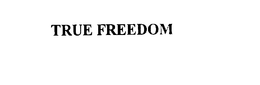 TRUE FREEDOM trademark