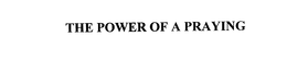 THE POWER OF A PRAYING trademark