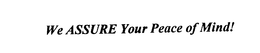 WE ASSURE YOUR PEACE OF MIND! trademark