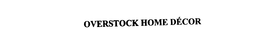 OVERSTOCK HOME DECOR trademark