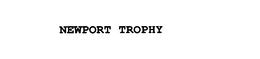 NEWPORT TROPHY trademark