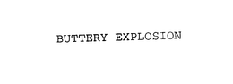 BUTTERY EXPLOSION trademark