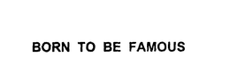BORN TO BE FAMOUS trademark