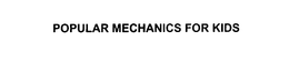 POPULAR MECHANICS FOR KIDS trademark