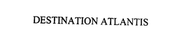 DESTINATION ATLANTIS trademark