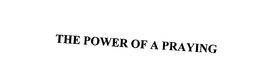 THE POWER OF A PRAYING trademark