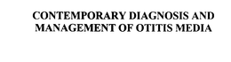 CONTEMPORARY DIAGNOSIS AND MANAGEMENT OF OTITIS MEDIA trademark