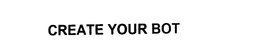 CREATE YOUR BOT trademark