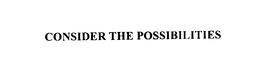 CONSIDER THE POSSIBILITIES trademark