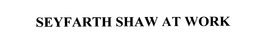 SEYFARTH SHAW AT WORK trademark