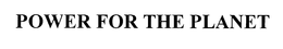 POWER FOR THE PLANET trademark