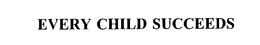 EVERY CHILD SUCCEEDS trademark