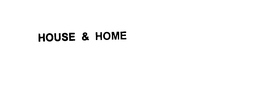 HOUSE & HOME trademark