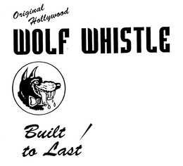ORIGINAL HOLLYWOOD WOLF WHISTLE BUILT TO LAST trademark