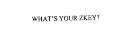 WHAT'S YOUR ZKEY? trademark