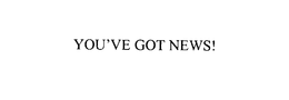 YOU'VE GOT NEWS! trademark