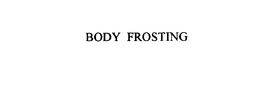 BODY FROSTING trademark