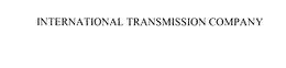 INTERNATIONAL TRANSMISSION COMPANY trademark