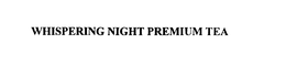 WHISPERING NIGHT PREMIUM TEA trademark