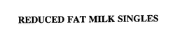 REDUCED FAT MILK SINGLES trademark