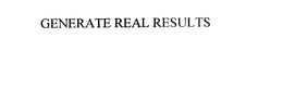 GENERATE REAL RESULTS trademark