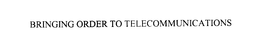BRINGING ORDER TO TELECOMMUNICATIONS trademark