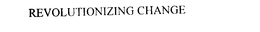 REVOLUTIONIZING CHANGE trademark