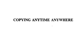 COPYING ANYTIME ANYWHERE trademark