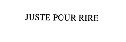 JUSTE POUR RIRE trademark