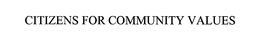 CITIZENS FOR COMMUNITY VALUES trademark