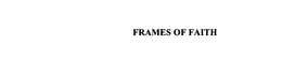 FRAMES OF FAITH trademark