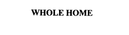 WHOLE HOME trademark