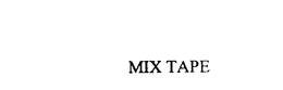 MIX TAPE trademark